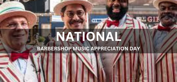 NATIONAL BARBERSHOP MUSIC APPRECIATION DAY [राष्ट्रीय नाई की दुकान संगीत प्रशंसा दिवस]